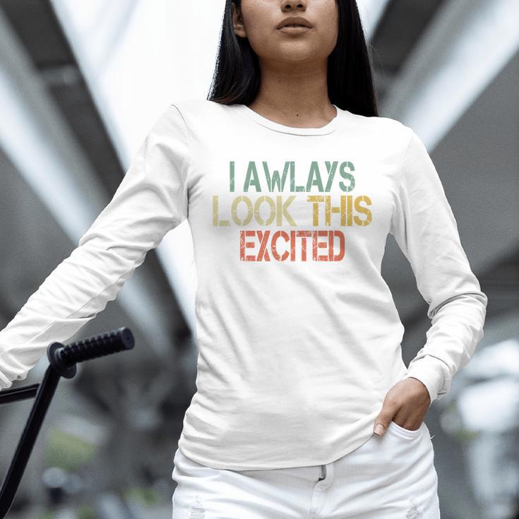 Sarcasm I Always Look This Excited Cool Introvert Unisex Long Sleeve T-Shirt Sarcasm I Always Look This Excited Cool Introvert Unisex Long Sleeve T-Shirt