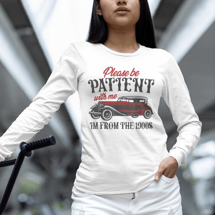 Sarcastic Please Be Patient With Me I'm From The 1900s Unisex Long Sleeve T-Shirt