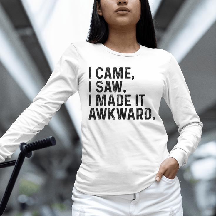 I Came I Saw I Made It Awkward Introvert Humor Quote Unisex Long Sleeve T-Shirt