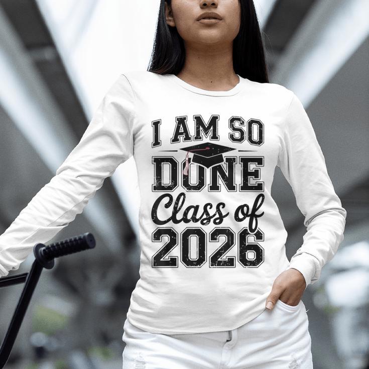 I Am So Done Class Of 2026 Graduation School Graduate Unisex Long Sleeve T-Shirt