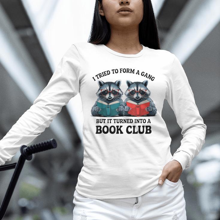 I Tried To Form Gang But It Turned Into A Book Club Reading Unisex Long Sleeve T-Shirt I Tried To Form Gang But It Turned Into A Book Club Reading Unisex Long Sleeve T-Shirt