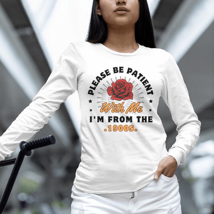Vintage Please Be Patient With Me I'm From The 1900s Funny Unisex Long Sleeve T-Shirt Vintage Please Be Patient With Me I'm From The 1900s Funny Unisex Long Sleeve T-Shirt