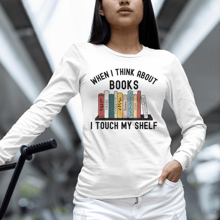 When I Think About Books I Touch My Shelf Book Reader Unisex Long Sleeve T-Shirt
