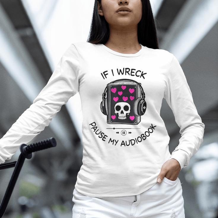 If I Wreck Pause My Audiobook Lover Reader Book-Club Women Unisex Long Sleeve T-Shirt If I Wreck Pause My Audiobook Lover Reader Book-Club Women Unisex Long Sleeve T-Shirt