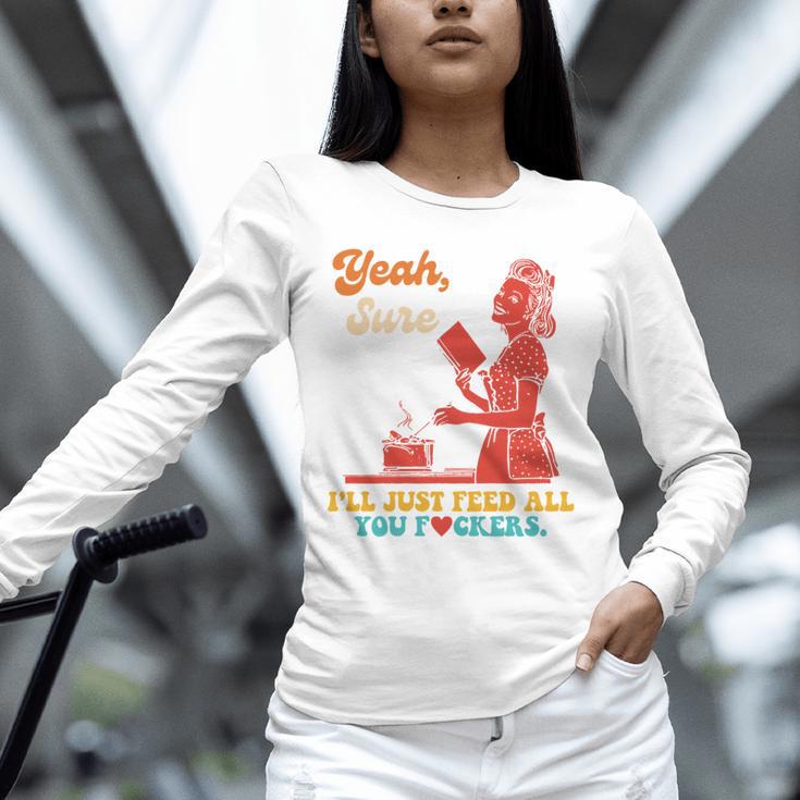 Yeah Sure I'Ll Just Feed All You Fckers Book Lover Quote Unisex Long Sleeve T-Shirt Yeah Sure I'Ll Just Feed All You Fckers Book Lover Quote Unisex Long Sleeve T-Shirt