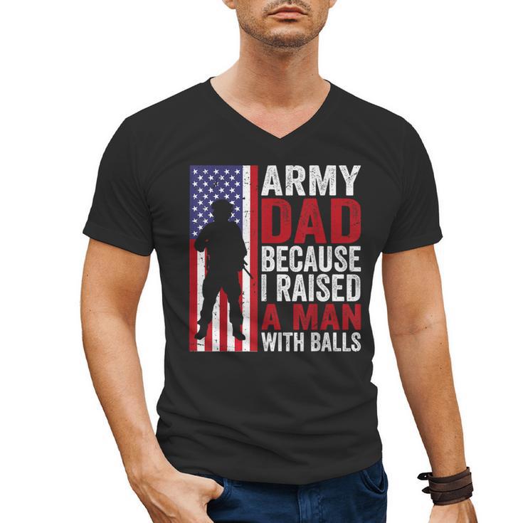 Army Dad Because I Raised A Man With Balls Men's V-Neck T-Shirt