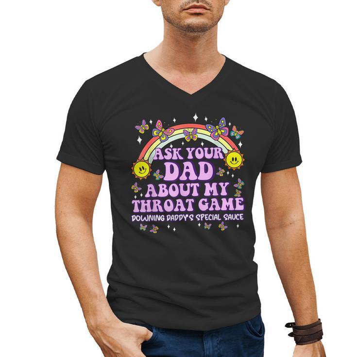 Ask Your Dad My Throat Game Embarrassing Adult Humor Men's V-Neck T-Shirt