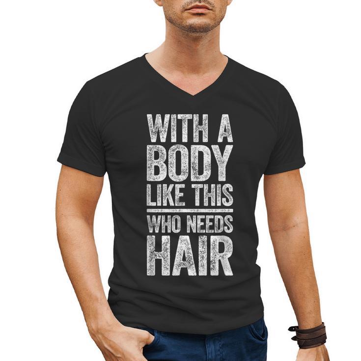 With A Body Like This Who Needs Hair Shirt Dad Bald Man Men's V-Neck T-Shirt