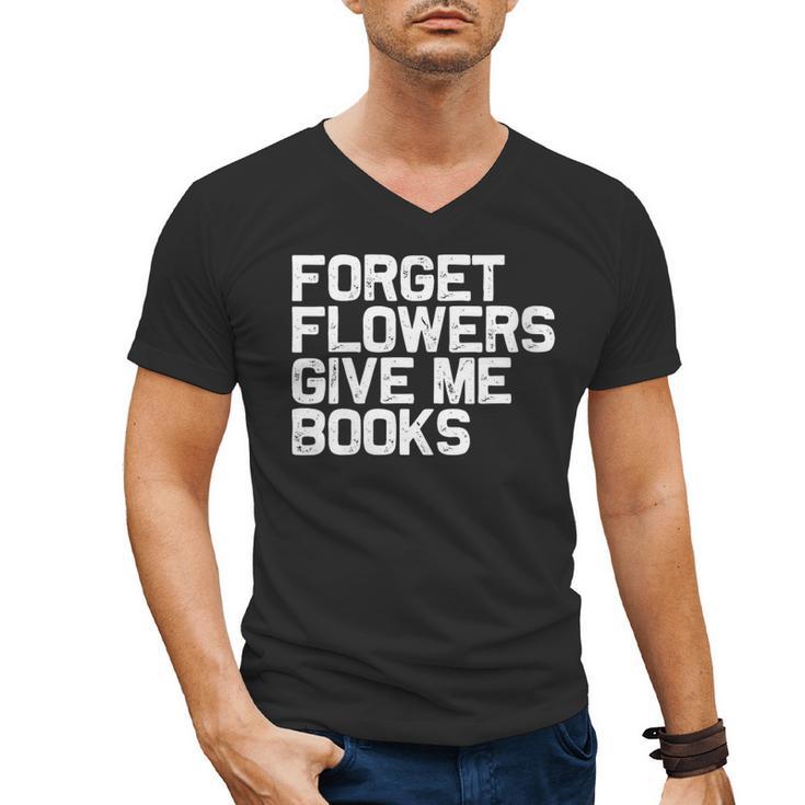 Book Lover Forget Flowers Give Me Books Men's V-Neck T-Shirt