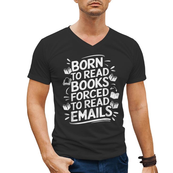 Born To Read Books Forced To Read Emails Bookish Men's V-Neck T-Shirt