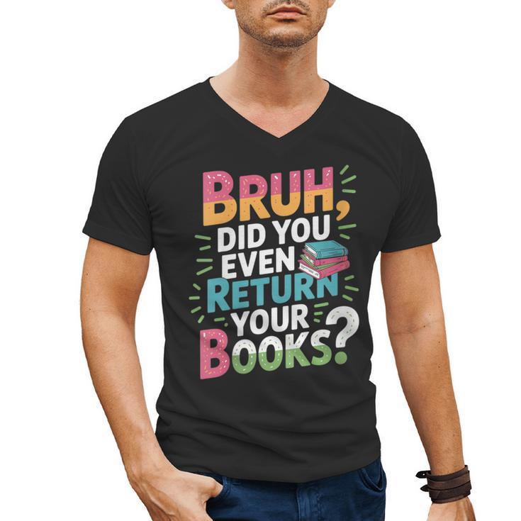 Bruh Did You Even Return Your Books Cool Men's V-Neck T-Shirt