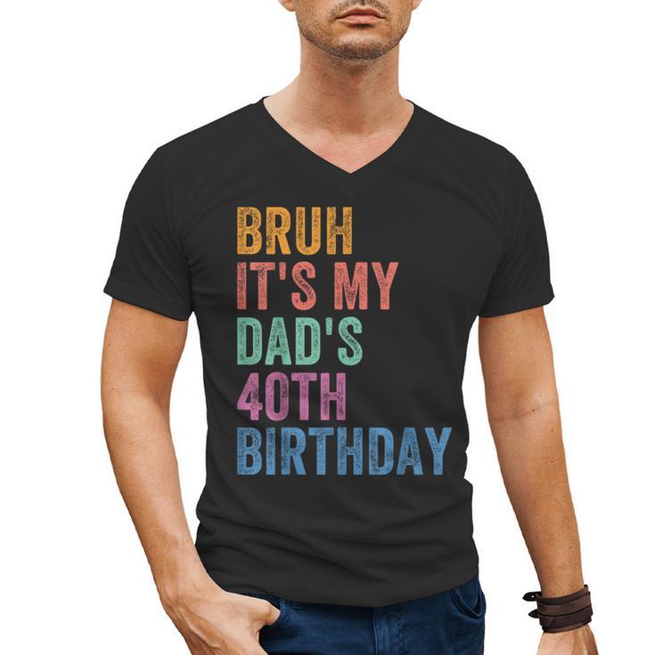 Bruh It's My Dad's 40th Birthday 40 Years Old Dad Men's V-Neck T-Shirt