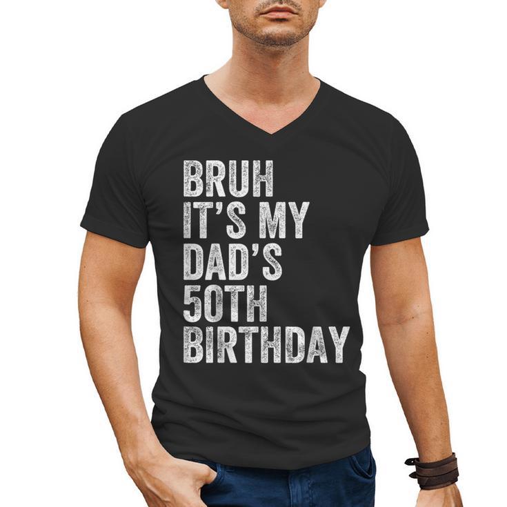 Bruh It's My Dad's 50th Birthday 50 Years Old Dad Men's V-Neck T-Shirt