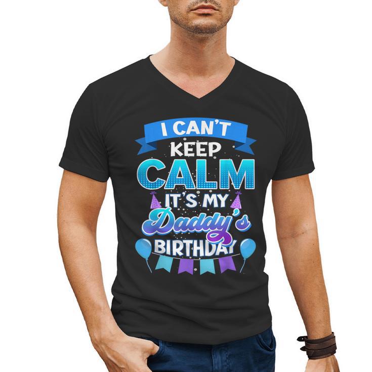 I Cant Keep Calm Its My Daddy Birthday Shirt Bday Men's V-Neck T-Shirt