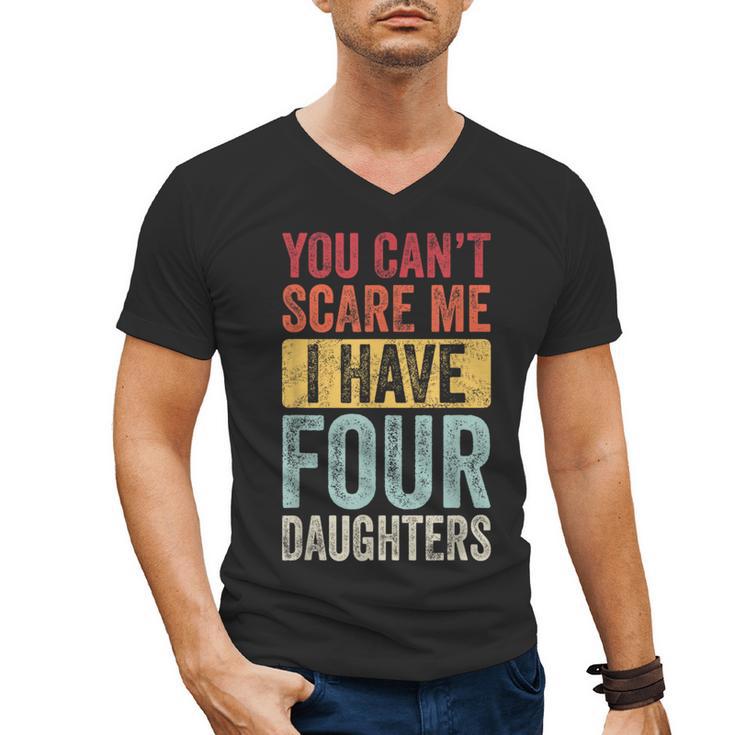 You Can't Scare Me I Have Four Daughters Dad Father Men's V-Neck T-Shirt