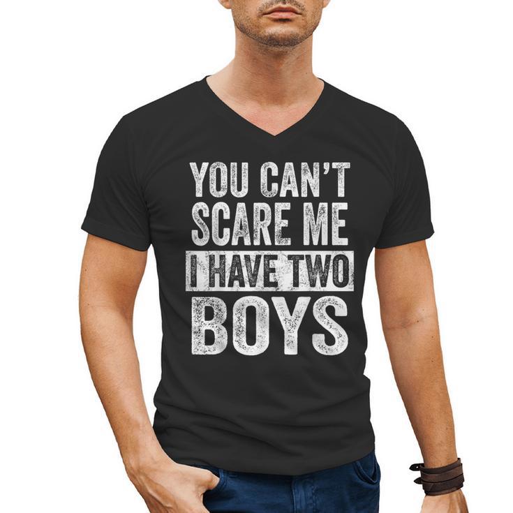 You Can't Scare Me I Have Two Boys  Sons Mom Dad Men's V-Neck T-Shirt