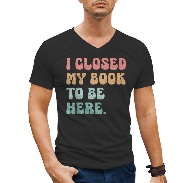 i Closed My Book To Be Here Women Men Men's V-Neck T-Shirt
