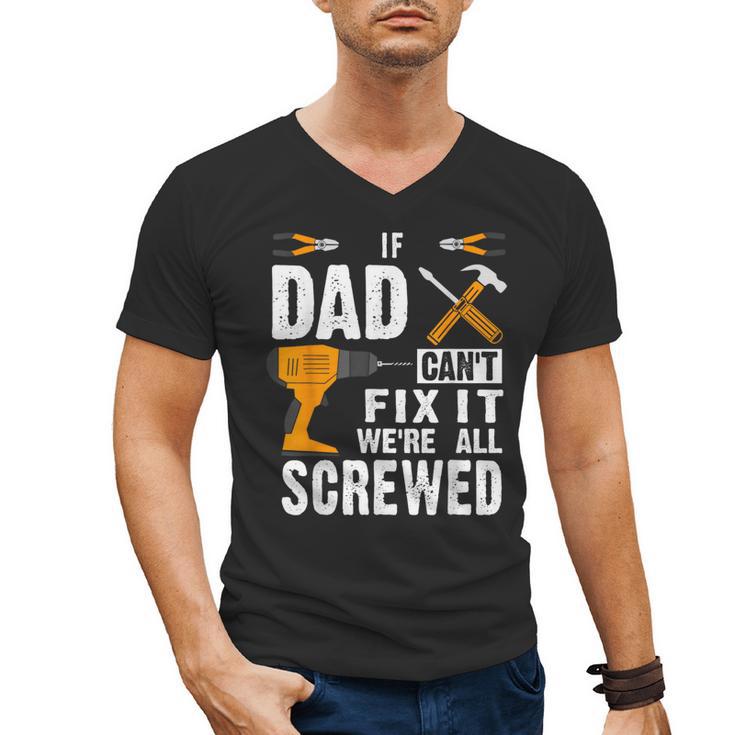 If Dad Can't Fix It We'Re All Screwed Men's V-Neck T-Shirt