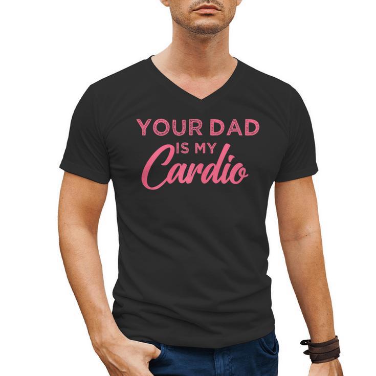 Your Dad Is My Cardio Men's V-Neck T-Shirt