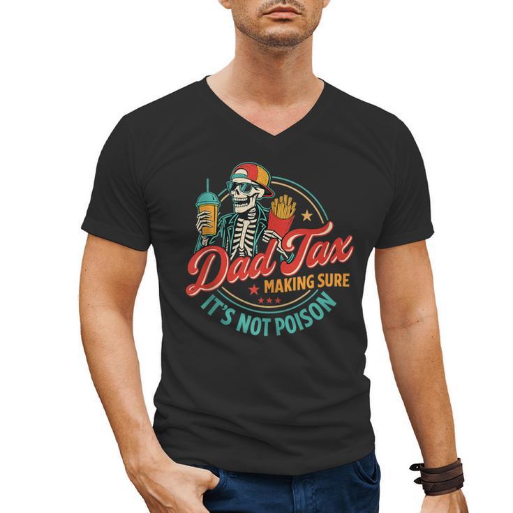Dad Tax Making Sure It's Not Poison Father's Day Men's V-Neck T-Shirt