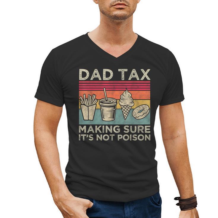 Dad Tax Making Sure It's Not Poison Men Father’s Day Men's V-Neck T-Shirt