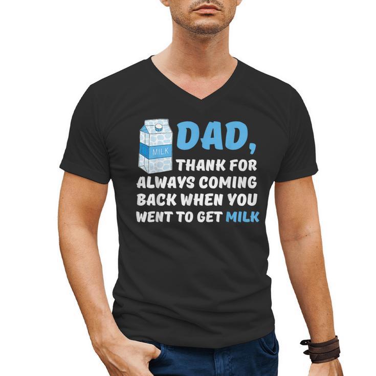 DAD Thanks For Coming Back When You Went To Get Milk Men's V-Neck T-Shirt