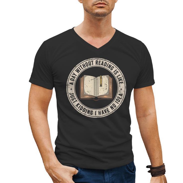 A Day Without Reading Is Like Just Kidding Book Lover Men's V-Neck T-Shirt