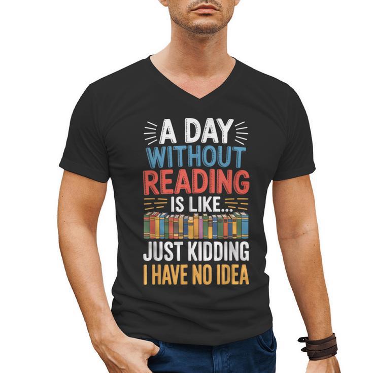 A Day Without Reading I Have No Idea Book Lovers Men's V-Neck T-Shirt