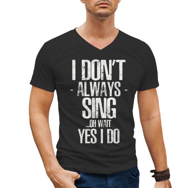 I Don't Always Sing Oh Wait Yes I Do Shirt Graduation Men's V-Neck T-Shirt