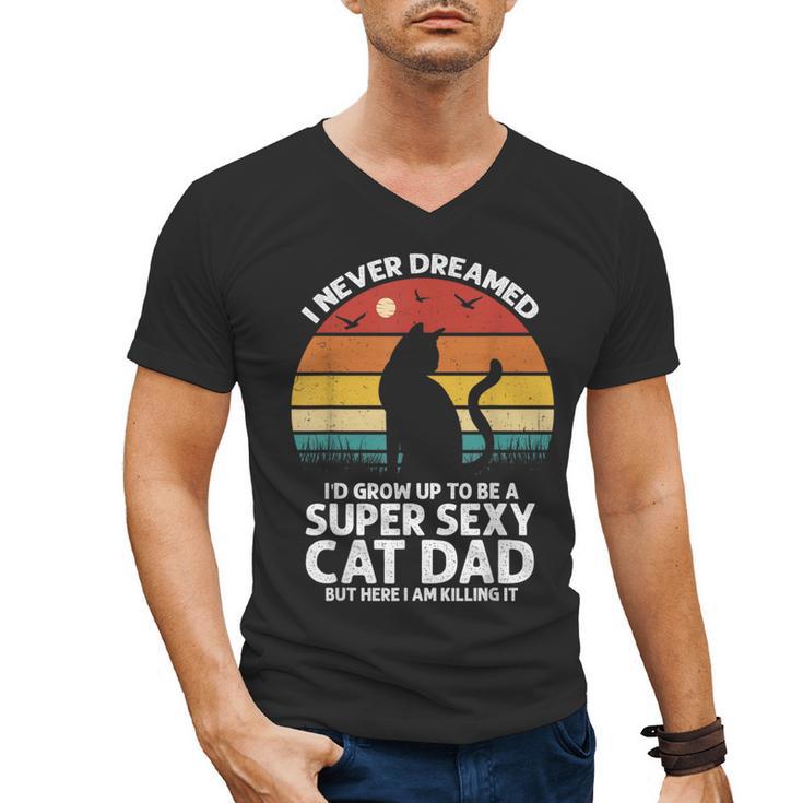 I Never Dreamed I'd Grow Up To Be a Super Sexy Cat Dad Men's V-Neck T-Shirt