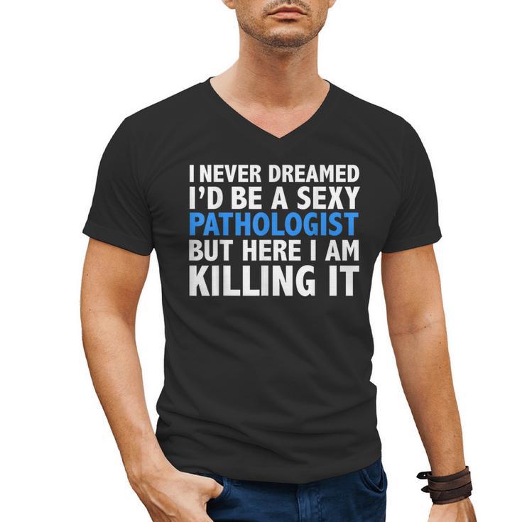 Never Dreamed I'd Be a Sexy Pathologist Pathology Graduation Men's V-Neck T-Shirt