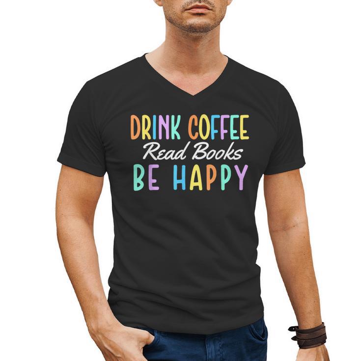 Drink Coffee Read Books Be Happy Caffeine Lover Men's V-Neck T-Shirt