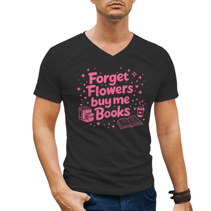 Forget Flowers Buy Me Books Valentines Book Club Bookish Men's V-Neck T-Shirt