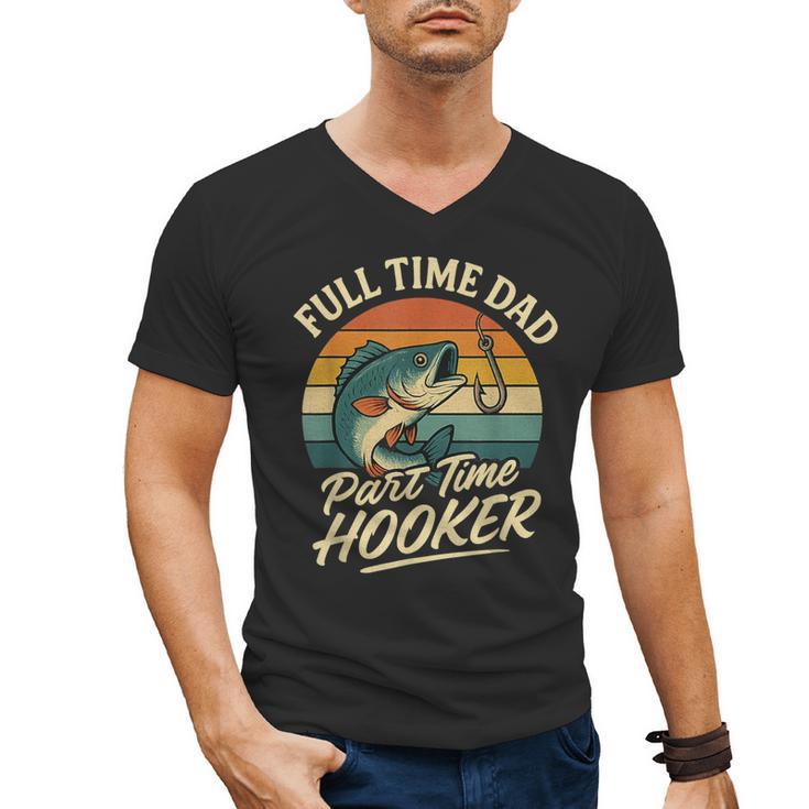 Full Time Dad Part Time Hooker Fishing Humor Fathers Day Men's V-Neck T-Shirt