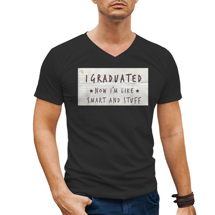 I Graduated Now I'm Like Smart & Stuff Tee Graduation Shirts Men's V-Neck T-Shirt