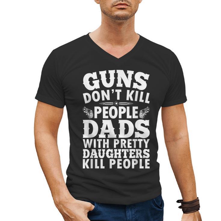 Guns Don't Kill People Dads With Pretty Daughter Do Men's V-Neck T-Shirt