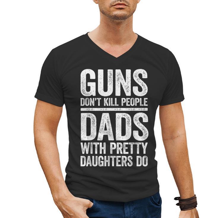 Guns Don't Kill People Dads With Pretty Daughters Do Shirt Men's V-Neck T-Shirt