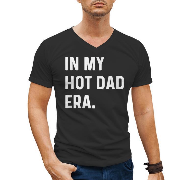 In My Hot Dad Era Adult Humor Saying Men's V-Neck T-Shirt