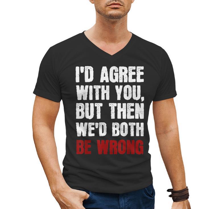 Humor Sarcastic Introvert Quote I'd Agree With You Men's V-Neck T-Shirt