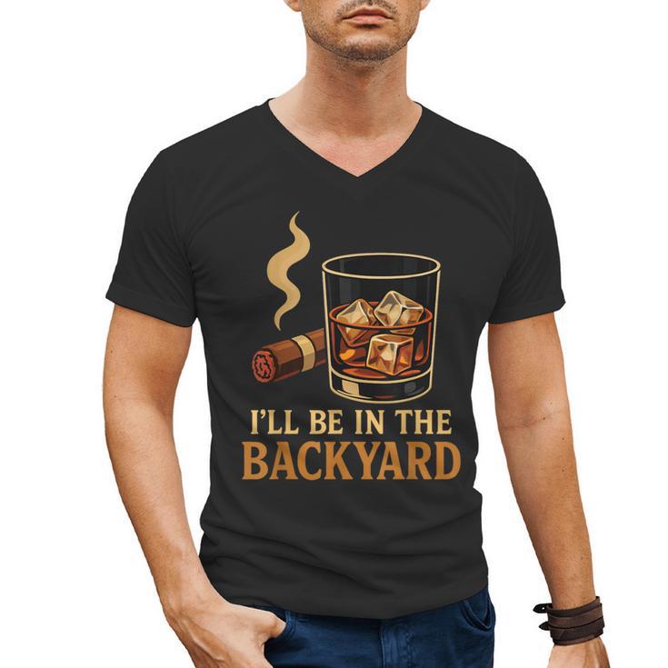 I’Ll Be In The Backyard Cigar Whiskey Dad Bourbon BBQ Summer Men's V-Neck T-Shirt