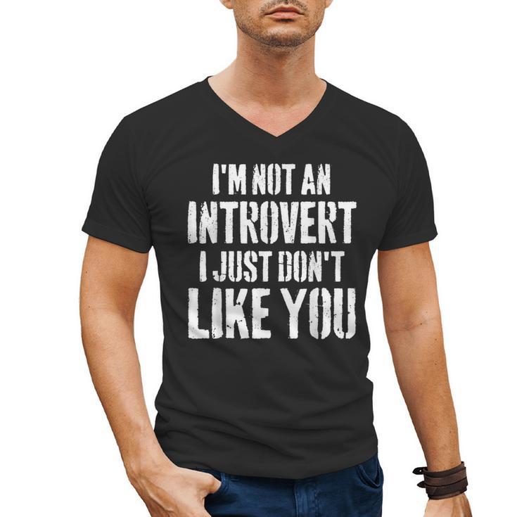 I'm Not Introvert I Just Don't Like You Sarcastic Quote Men's V-Neck T-Shirt