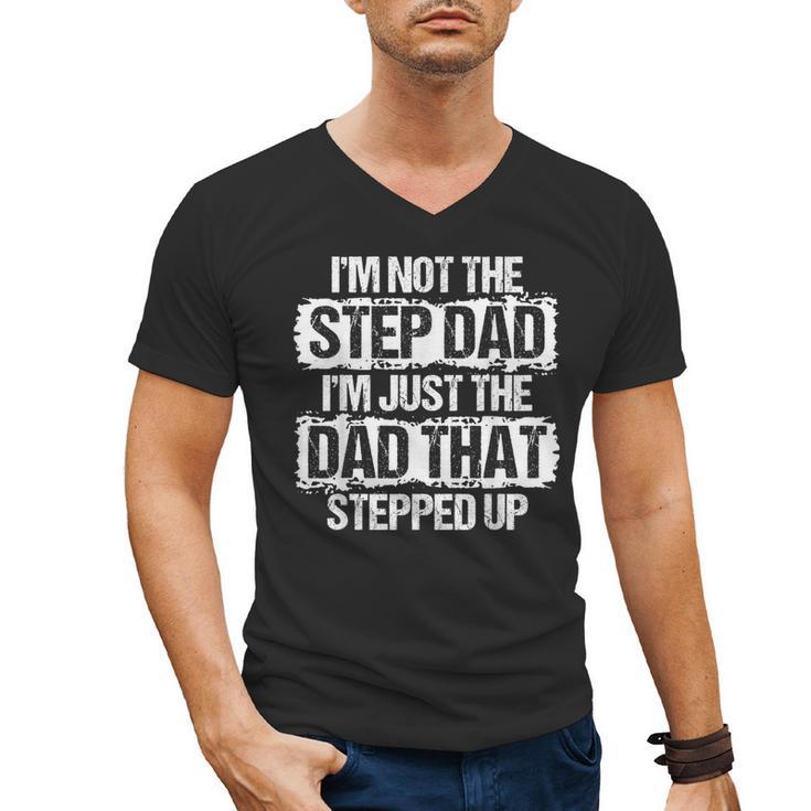 I'm Not The Stepdad I'm Just Dad That Stepped Up Step Dad Men's V-Neck T-Shirt