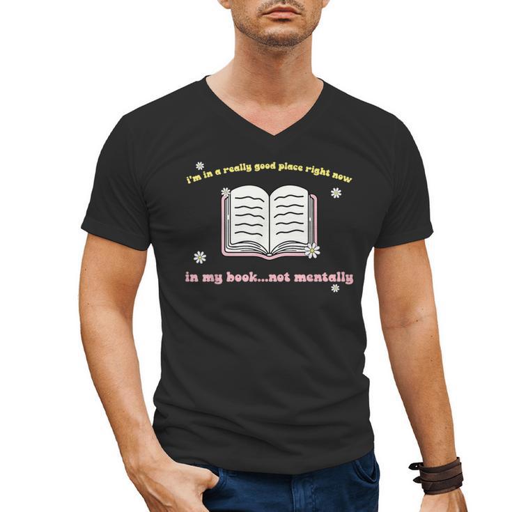 I'm In A Really Good Place Right Now In My Book Men's V-Neck T-Shirt
