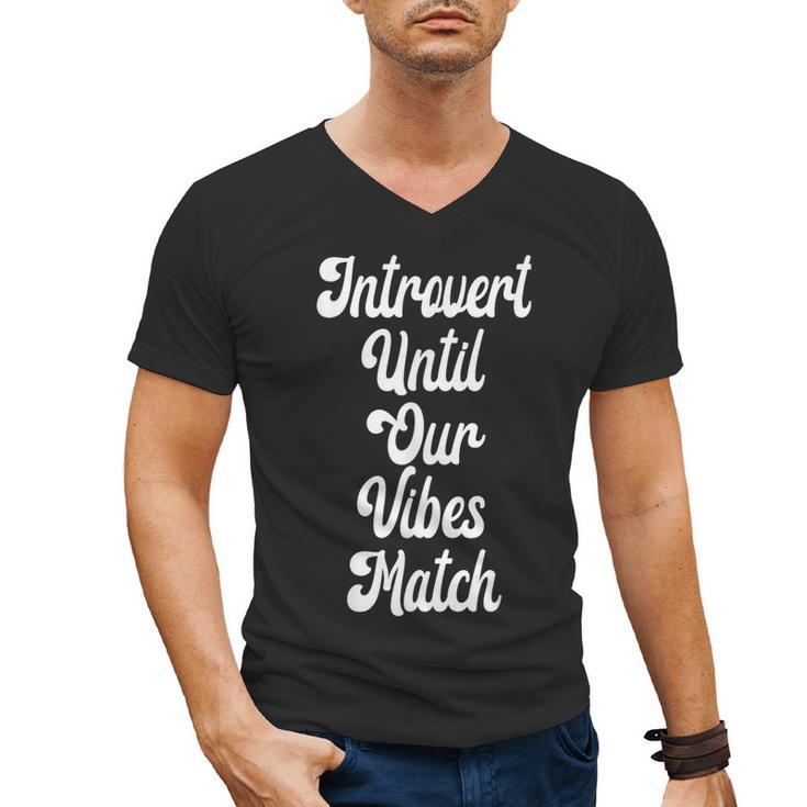 Introvert Shirt Introvert Until Our Vibes Match Men's V-Neck T-Shirt