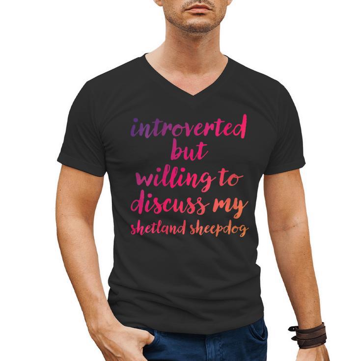 Introverted Willing To Discuss Shetland Sheepdog Introvert Men's V-Neck T-Shirt Introverted Willing To Discuss Shetland Sheepdog Introvert Men's V-Neck T-Shirt