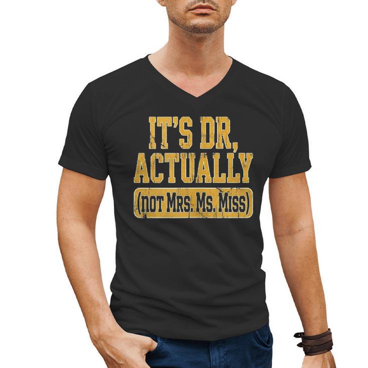 Its Dr Actually PhD Doctorate Graduation Women MD Men's V-Neck T-Shirt