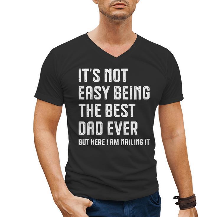 It's Not Easy Being The Best Dad Ever Fathers Day Dad Men's V-Neck T-Shirt