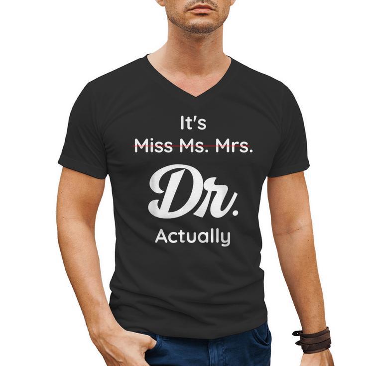 It's Not Miss Ms Mrs Its Dr Actually Doctor Graduation Women Men's V-Neck T-Shirt