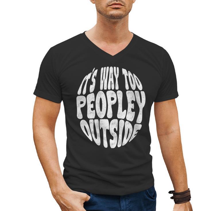 Its Way Too Peopley Outside Sarcastic Introvert Humor Men's V-Neck T-Shirt