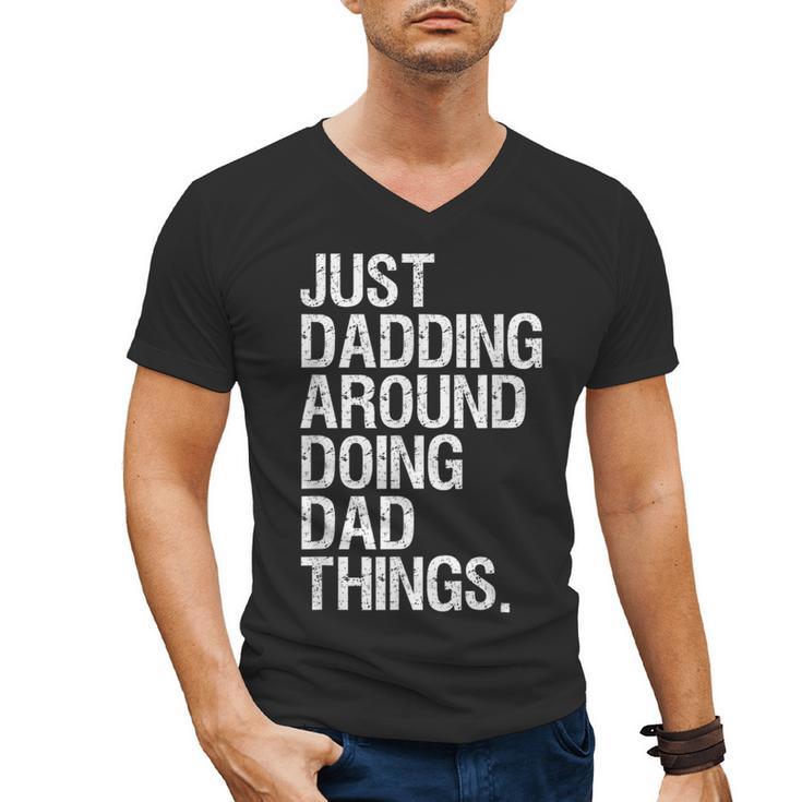 Just Dadding Around Doing Dad Things For Dads Father's Day Men's V-Neck T-Shirt